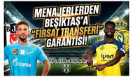 Menajerlerden Beşiktaş'a 'fırsat transferi' garantisi! İşte gündeme düşen o sürpriz ikili...