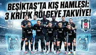 Beşiktaş'ta kış hamlesi: 3 kritik bölgeye takviye!