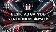 Beşiktaş GAİN'de yeni dönem sinyali!