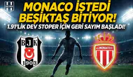 Monaco istedi Beşiktaş bitiyor! 1.91'lik dev stoper için geri sayım başladı!