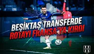 Beşiktaş transferde rotayı Fransa'ya kırdı