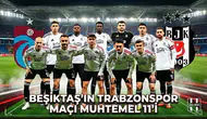 Beşiktaş'ın Trabzonspor maçı muhtemel 11'i netleşti