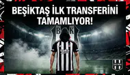 Beşiktaş ilk transferini tamamlıyor!