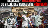 Beşiktaş - Trabzonspor 50 yıllık dev rekabetin röntgeni!