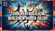 Türk hentbolu için beklenen haber geldi!