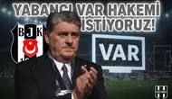 Yabancı VAR hakemi istiyoruz
