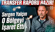 Transfer raporu hazır: Sergen Yalçın o bölgeyi işaret etti