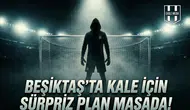 Beşiktaş’ta kale için sürpriz plan masada!