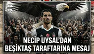 Necip Uysal’dan Beşiktaş taraftarına mesaj