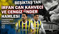 Beşiktaş’tan İrfan Can Kahveci ve Cengiz Ünder hamlesi