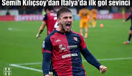 Semih Kılıçsoy'dan İtalya'da ilk gol sevinci