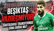 Beşiktaş vazgeçmiyor! Davitashvili transferinde sona doğru mu?