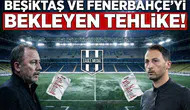 Beşiktaş ve Fenerbahçe’yi bekleyen tehlike!
