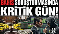 Bahis Soruşturmasında kritik gün!
