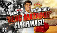 Beşiktaş'tan Real Madrid'e "Genç Matador" çıkarması!