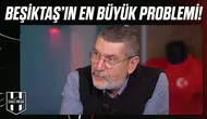 Beşiktaş'ın en büyük problemi!