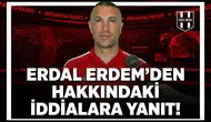 Erdal Erdem'den hakkındaki iddialara yanıt!