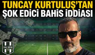 Tuncay Kurtuluş’tan şok edici bahis iddiası
