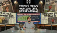 Cerny'den Orkun'a: Oyuncuları Değil, Sistemi Tartışmak