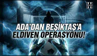 Ada’dan Beşiktaş’a eldiven operasyonu!
