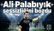 Ali Palabıyık sessizliğini bozdu