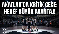 Akatlar'da kritik gece: Hedef büyük avantaj!