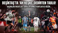 Beşiktaş'ta "Ah keşke" dedirten tablo!