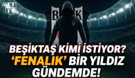 Beşiktaş kimi istiyor? "Fenalık" bir yıldız gündemde!