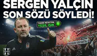 Sergen Yalçın son sözü söyledi!