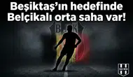 Beşiktaş’ın hedefinde Belçikalı orta saha var!