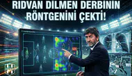 Rıdvan Dilmen derbinin röntgenini çekti!