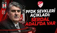 PFDK sevkleri açıkladı Serdal Adalı da var