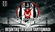 Beşiktaş'ta veda tartışması
