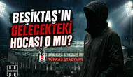 Beşiktaş'ın gelecekteki hocası o mu?
