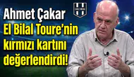 Ahmet Çakar El Bilal Toure'nin kırmızı kartını değerlendirdi!