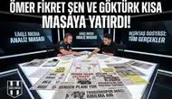 Ömer Fikret Şen ve Göktürk Kısa masaya yatırdı!