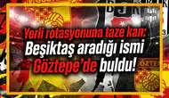 Yerli rotasyonuna taze kan: Beşiktaş aradığı ismi Göztepe'de buldu!