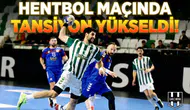 Hentbol maçında yansiyon yükseldi!