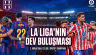 Kritik 90 dakika! Barcelona–Atletico Madrid buluşuyor