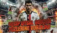 Necip Uysal gerçeği yüzlerine vuruldu!