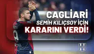 Cagliari Semih Kılıçsoy için kararını verdi
