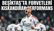 Beşiktaş'ta Forvetleri Kıskandıran Performans