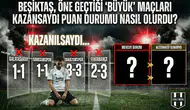 Beşiktaş, öne geçtiği 'büyük' maçları kazansaydı puan durumu nasıl olurdu?