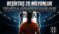 Beşiktaş 20 milyonluk yıldızla anlaşma sağladı!