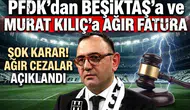 PFDK'dan Beşiktaş'a ve Murat Kılıç'a ağır fatura
