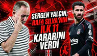 Sergen Yalçın, Rafa Silva’nın ilk 11 kararını verdi