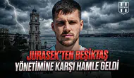 Jurasek’ten Beşiktaş yönetimine karşı hamle geldi!