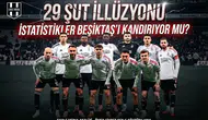 29 şut illüzyonu: İstatistikler Beşiktaş'ı kandırıyor mu!