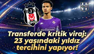 Transferde kritik viraj: 23 yaşındaki yıldız tercihini yapıyor!