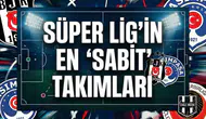 Süper Lig'in en "Sabit" takımları!